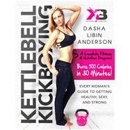 Kettlebell Kickboxing: Every Woman's Guide to Getting Healthy, Sexy, and Strong 9781632205025