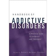 Handbook of Addictive Disorders : A Practical Guide to Diagnosis and Treatment 9780471235026