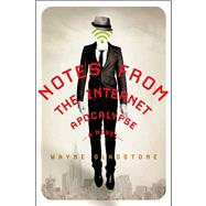Notes from the Internet Apocalypse A Novel 9781250045027