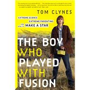 The Boy Who Played With Fusion 9780544705029