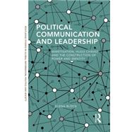 Political Communication and Leadership: Mimetisation, Hugo Chavez and the Construction of Power and Identity 9781138905030