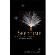 Seedtime On the History, Husbandry, Politics and Promise of Seeds 9781609615031