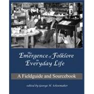 Emergence of Folklore in Everyday Life : A Fieldguide and Sourcebook 9780915305032