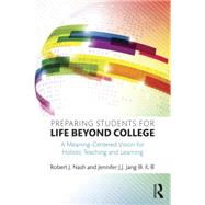 Preparing Students for Life Beyond College: A Meaning-Centered Vision for Holistic Teaching and Learning 9781138815032