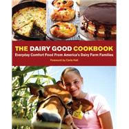 The Dairy Good Cookbook Everyday Comfort Food From America's Dairy Farm Families 9781449465032