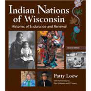 Indian Nations of Wisconsin: Histories of Endurance and Renewal 9780870205033