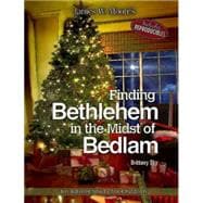 Finding Bethlehem in the Midst of Bedlam 9781501805035