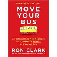 Move Your Bus An Extraordinary New Approach to Accelerating Success 9781501105036