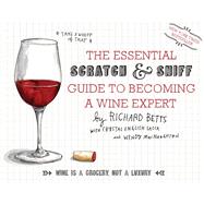The Essential Scratch and Sniff Guide to Becoming a Wine Expert: Take a Whiff of That, Wine is a Grocery, Not a Luxury 9780544005037