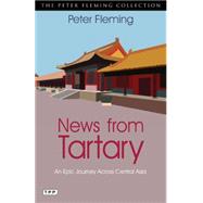 News from Tartary An Epic Journey Across Central Asia 9781780765037