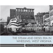 The Steam and Diesel Era in Wheeling, West Virginia 9781943665037