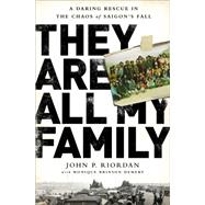 They Are All My Family: A Daring Rescue in the Chaos of Saigon's Fall 9781610395038