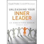 Unleashing Your Inner Leader: An Executive Coach Tells All 9781118855041
