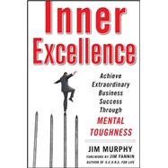Inner Excellence: Achieve Extraordinary Business Success through Mental Toughness 9780071635042