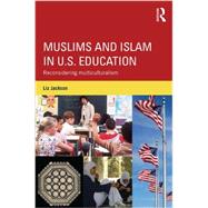 Muslims and Islam in U.S. Education: Reconsidering Multiculturalism 9780415705042