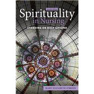 Spirituality in Nursing: Standing on Holy Ground 9781284225044