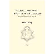 Medieval Philosophy Redefined As the Latin Age 9781587315046