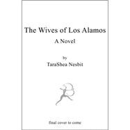 The Wives of Los Alamos A Novel 9781620405048