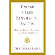 Toward a True Kinship of Faiths : How the World's Religions Can Come Together 9780385525053