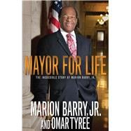 Mayor for Life The Incredible Story of Marion Barry, Jr. 9781593095055