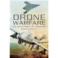 Drone Warfare: The Development of Unmanned Aerial Conflict 9781632205056