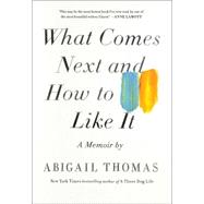 What Comes Next and How to Like It A Memoir 9781476785059