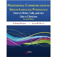 Professional Communication in Speech-Language Pathology: How to Write, Talk, and Act Like a Clinician 9781597565059