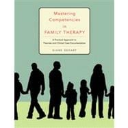 Mastering Competencies in Family Therapy: A Practical Approach to Theory and Clinical Case Documentation 9781133335061