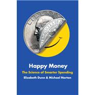 Happy Money The Science of Smarter Spending 9781451665062