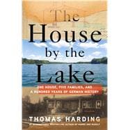 The House by the Lake One House, Five Families, and a Hundred Years of German History 9781250065063