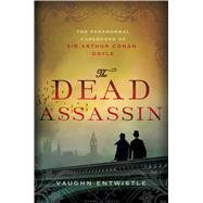 The Dead Assassin The Paranormal Casebooks of Sir Arthur Conan Doyle 9781250035066