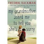 My Grandmother Asked Me to Tell You She's Sorry A Novel 9781501115066