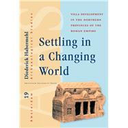 Settling in a Changing World: Villa Development in Northern Provinces of Roman Empire 9789089645067