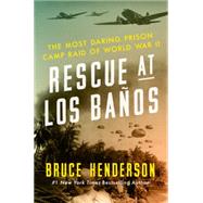 Rescue at Los Banos: The Most Daring Prison Camp Raid of World War II 9780062325068