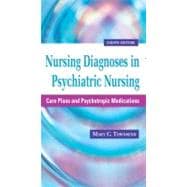 Nursing Diagnoses in Psychiatric Nursing : Care Plans and Psychotropic Medications 8th 9780803625068
