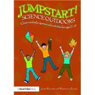 Jumpstart! Science Outdoors: Cross-curricular games and activities for ages 5-12 9781138925069
