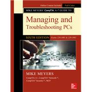 Mike Meyers' CompTIA A+ Guide to Managing and Troubleshooting PCs, Sixth Edition (Exams 220-1001 & 220-1002) 9781260455069