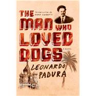 The Man Who Loved Dogs A Novel 9780374535070