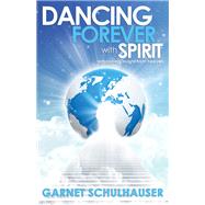 Dancing Forever With Spirit: Astonishing Insights from Heaven 9781940265070