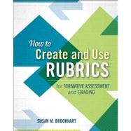 How to Create and Use Rubrics for Formative Assessment and Grading 9781416615071