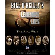 Bill O'Reilly's Legends and Lies: The Real West 9781627795074