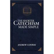 The Shorter Catechism Made Simple 9781620205075