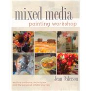 Mixed Media Painting Workshop: Explore Mediums, Techniques and the Personal Artistic Journey 9781440325076
