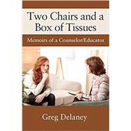 Two Chairs and a Box of Tissues: Memoirs of a Counselor/Educator 9781977225078