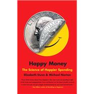 Happy Money The Science of Happier Spending 9781451665079