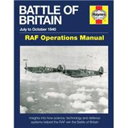 Battle of Britain Manual July to October 1940 - Raf Operations Manual: Insights into How Science, Technology and Defence Systems Helped the Raf Win the Battle of Britain 9780857335081