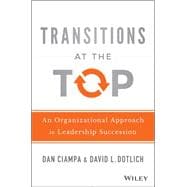 Transitions at the Top: An Organizational Approach to Leadership Succession 9781118975084