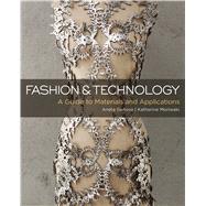 Fashion and Technology A Guide to Materials and Applications 9781501305085