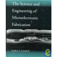 The Science and Engineering of Microelectronic Fabrication