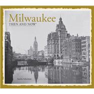 Milwaukee Then and Now: Then and Now 9781909815087
